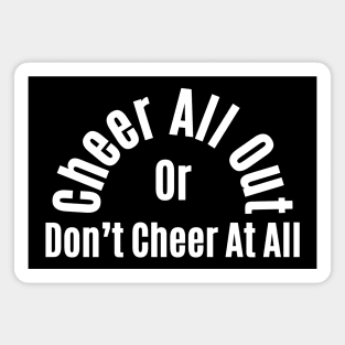 Cheer All Out Or Don’t Cheer At All Magnet